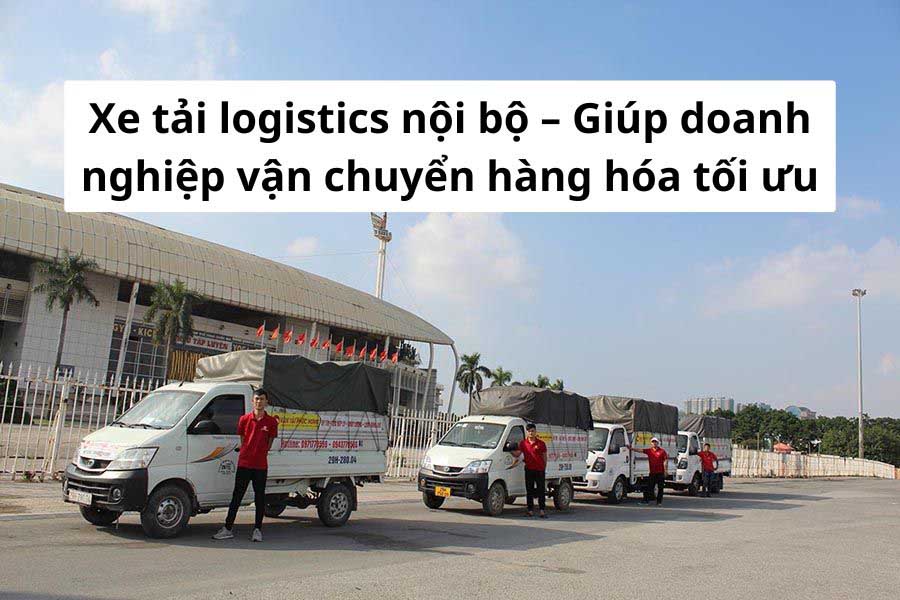 Xe tải logistics nội bộ phục vụ vận chuyển nhanh